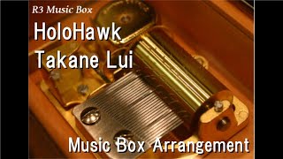 HoloHawkTakane Lui Music Box [upl. by Arvell]