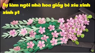 Tự làm ngôi nhà hoa giấy bé xíu xinh xinh p1 [upl. by Aicineohp234]