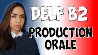 DELF B2 Strategies pour la PRODUCTION ORALE [upl. by Franza]