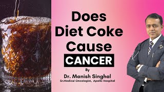 Can Diet Coke Lead to Cancer Dr Manish Singhal [upl. by Assital681]