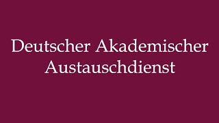 How to Pronounce Deutscher Akademischer Austauschdienst Correctly in German [upl. by Vergil217]