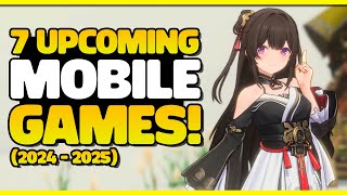 7 EXCITING UPCOMING MOBILE GAMES 2024  2025 [upl. by Nashoma164]