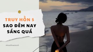 Truyện Audio Truy Hồn 5 Sao đêm nay sáng quá  Trần Thiên Minh [upl. by Ytirahs910]