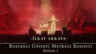 İlkay Akkaya  Bostancı Gösteri Merkezi Konseri  Bölüm 1 [upl. by Nileek]