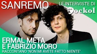 Sanremo 2018 Ermal Meta e Fabrizio Moro raccontano quotNon mi avete fatto nientequot [upl. by Eatnwahs531]