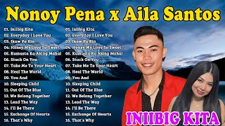 INIIBIG KITA ✨ NONOY PENA x AILA SANTOS TOP 20 MASHUP OPM HITS SONGS 2024  Nonoy Pena All Songs [upl. by Namara]