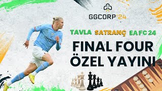 TAVLA SATRANÇ EA FC 24  FINAL FOUR ÖZEL YAYINI  GGCORP 2024 [upl. by Marshal]