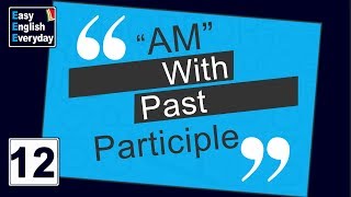 Free online English classes  “am” with Past Participle English lessons online  Advanced Grammar [upl. by Lekim]