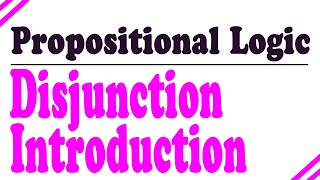 Propositional Logic Proofs Disjunction Introduction [upl. by Clarisa364]