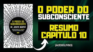 O Poder do Subconsciente  Capítulo 10  Audiolivro  Joseph Murphy  Resumo [upl. by Adam]