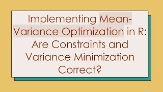 Implementing MeanVariance Optimization in R Are Constraints and Variance Minimization Correct [upl. by Mcwilliams]