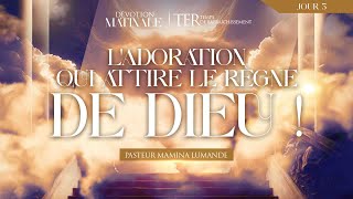 TER 2023  DÉVOTION MATINALE J5 L’ADORATION QUI ATTIRE LE RÈGNE DE DIEU  PASTEUR MAMINA LUMANDE [upl. by Lien42]