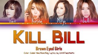 Brown Eyed Girls 브라운 아이드 걸스  Kill Bill 킬빌 Color Coded HanRomEng Lyrics [upl. by Verna]