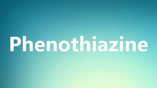 Phenothiazine  Medical Meaning and Pronunciation [upl. by Arihsaj147]