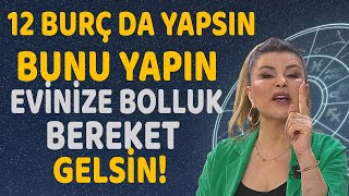 12 Burç da yapsın Bunu yaparsanız bolluk ve bereket evinize gelecek [upl. by Lizabeth]