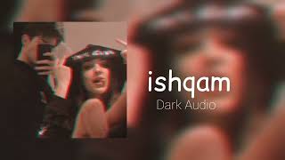 ishqam  Slowed ✘ Reverb  Dark Audio  slowedandreverb [upl. by Esiahc576]