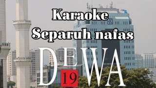 KARAOKE SEPARUH NAFAS  DEWA19 HD [upl. by Manvell]