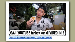 BORONG STREET FOOD HALAL BANGKOK THAILAND  GAJI YOUTUBE SATU VIDEO INI  tanboykun [upl. by Simdars431]