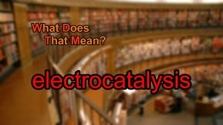 What does electrocatalysis mean [upl. by Macegan210]