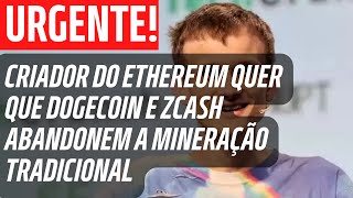 Criador do Ethereum quer que Dogecoin e Zcash abandonem a mineração tradicional [upl. by Wallace257]