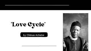 Love Cycle by Chinua Achebe poem Text and Summary [upl. by Aisila]