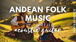 Andean Folk Acoustic Guitar  Traditional Melodies amp Rhythms from the Andes [upl. by Rep]