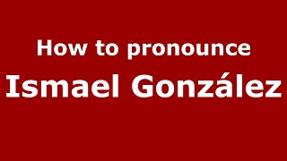 How to pronounce Ismael González MexicoMexican Spanish  PronounceNamescom [upl. by Atineb781]