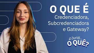 O que é Credenciadora Subcredenciadora e Gateway de Pagamento  Juridioquê [upl. by Idorb]