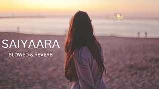 SAIYAARA SLOWED amp REVERB [upl. by Valaria]