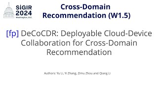 SIGIR 2024 W15 fp DeCoCDR Deployable CloudDevice Collaboration for CrossDomain Recommendation [upl. by Llenet154]