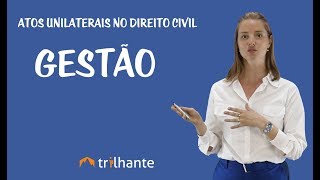 Atos Unilaterais no Direito Civil  Gestão de Negócios [upl. by Timothy754]