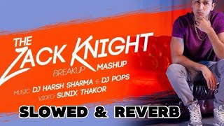 The Zack Knight Mashup  Dj Harsh Sharma 𝗦𝗹𝗼𝘄𝗲𝗱 amp 𝗥𝗲𝘃𝗲𝗿𝗯 [upl. by Furie]