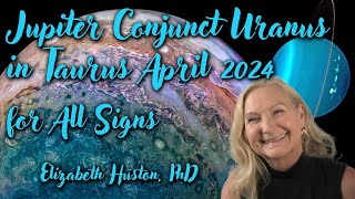 Jupiter Conjunct Uranus in Taurus  April 2024 Astrology for All Signs and Ascendants [upl. by Behrens]