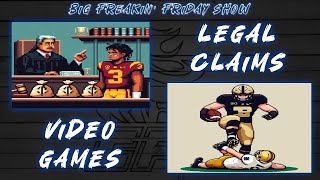 Big Freakin Friday Show Legal Claims amp Video Games [upl. by Alyahsat]