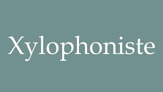 How to Pronounce Xylophoniste Xylophonist Correctly in French [upl. by Radmen]