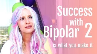 Success with Bipolar 2 Disorder is What You Make It [upl. by Eitsrik]