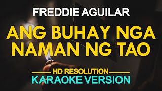 ANG BUHAY NGA NAMAN NG TAO  Freddie Aguilar KARAOKE Version [upl. by Nielsen765]