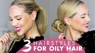 3 Hairstyles for Oily Hair Without Dry Shampoo [upl. by Eeluj833]