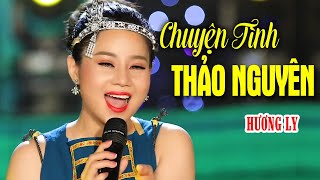 CHUYỆN TÌNH THẢO NGUYÊN  HƯƠNG LY MV [upl. by Aihsinat808]