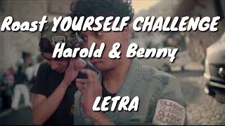 Roast YOURSELF CHALLENGE Harold amp Benny LETRA [upl. by Jackquelin]