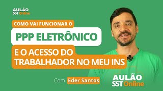 Aulão SST Online 32  Como vai funcionar o PPP Eletrônico e o acesso do trabalhador no Meu INSS [upl. by Anelec]