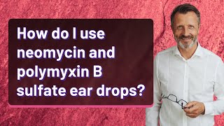 How do I use neomycin and polymyxin B sulfate ear drops [upl. by Sweyn]