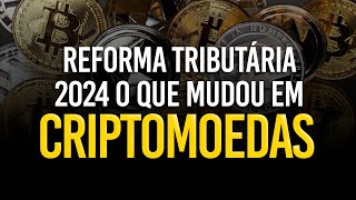 NOVA REFORMA TRIBUTÁRIA QUAIS AS MUDANÇAS EM CRIPTOMOEDAS [upl. by Cavit]