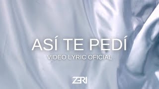 ZERI  ASI TE PEDI Official Lyric Video [upl. by Harmon853]