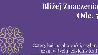 Bliżej Znaczenia Odc 5  Cztery koła osobowości czyli na czym w życiu jedziemy czI [upl. by Murtagh]