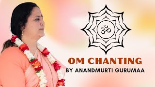 OM Mantra Chanting I Om Meditative Chanting by Anandmurti Gurumaa [upl. by Oramlub290]