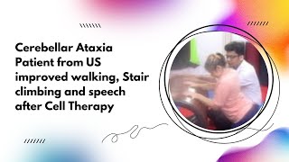 Cerebellar Ataxia Patient from US improved walking Stair climbing and speech after Cell Therapy [upl. by Ymmat]