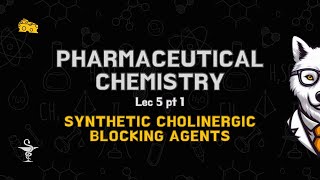 Org Ph Chemistry  Synthetic ACh blockers  Lec5 Pt1 [upl. by Trevar627]