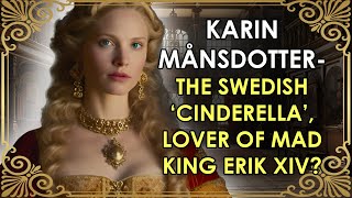 The Swedish Cinderella Who Went From Royal Mistress To Royal Wife  Karin Månsdotter [upl. by Jacquelin]