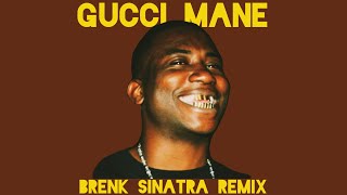 Gucci Mane  Stoopid Brenk Sinatra Remix [upl. by Telocin]